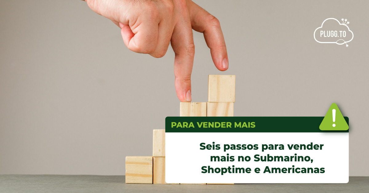 Leia mais sobre o artigo Seis passos para vender mais no Submarino, Shoptime e Americanas