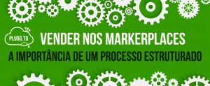Leia mais sobre o artigo Marketplaces: A Importância de um Processo Estruturado