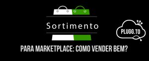 Leia mais sobre o artigo Sortimento para Marketplaces – Devo ter?