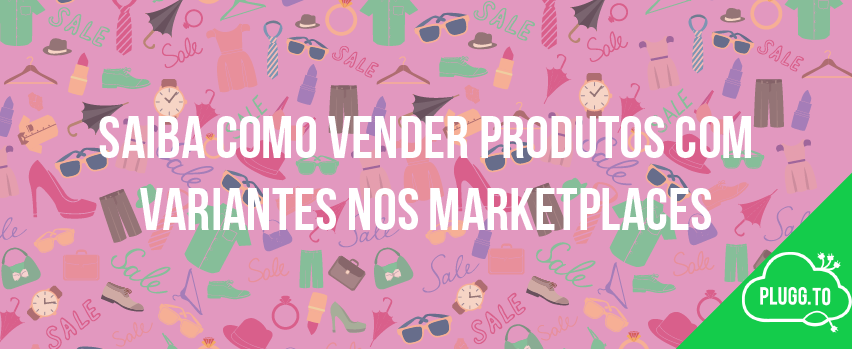No momento, você está visualizando Saiba Como Vender Produtos com Variantes nos Marketplaces