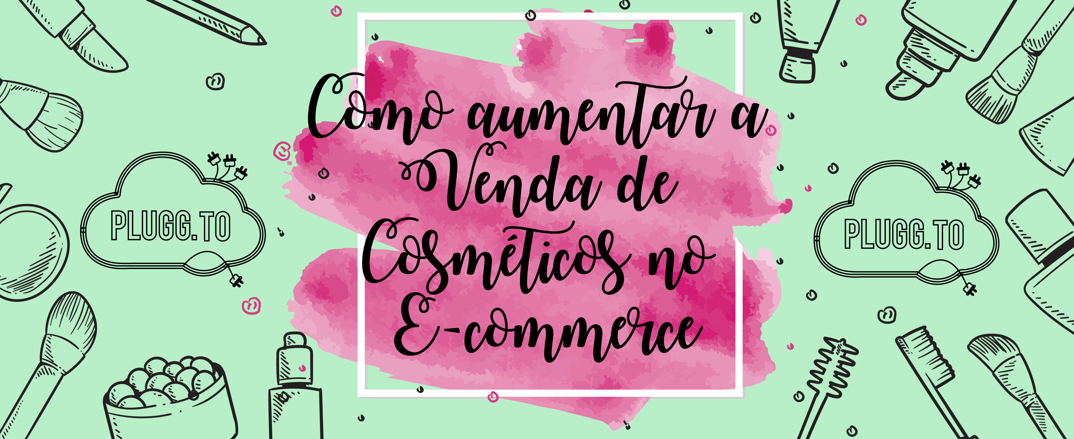 No momento, você está visualizando Como aumentar a Venda de Cosméticos no e-commerce