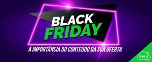 Leia mais sobre o artigo Black Friday no Marketplace: a importância do conteúdo da sua oferta