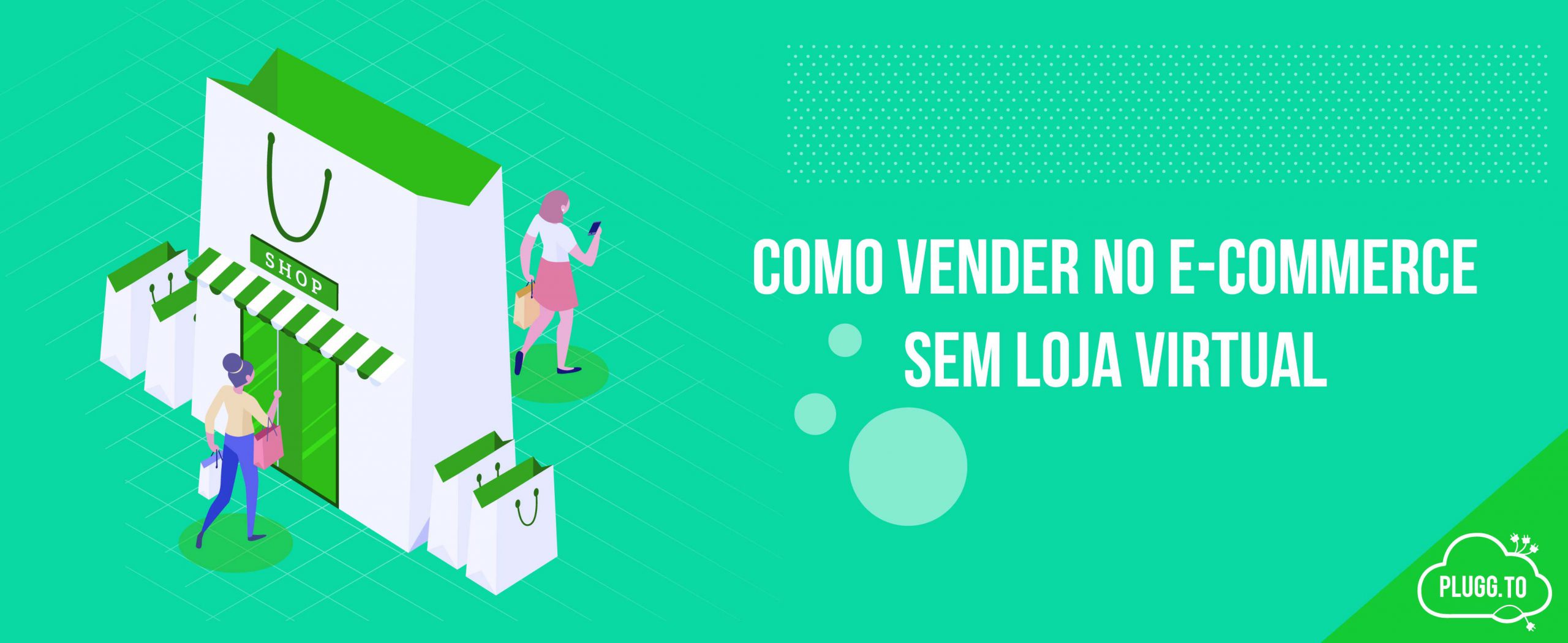 Leia mais sobre o artigo Como vender no E-commerce sem Loja Virtual