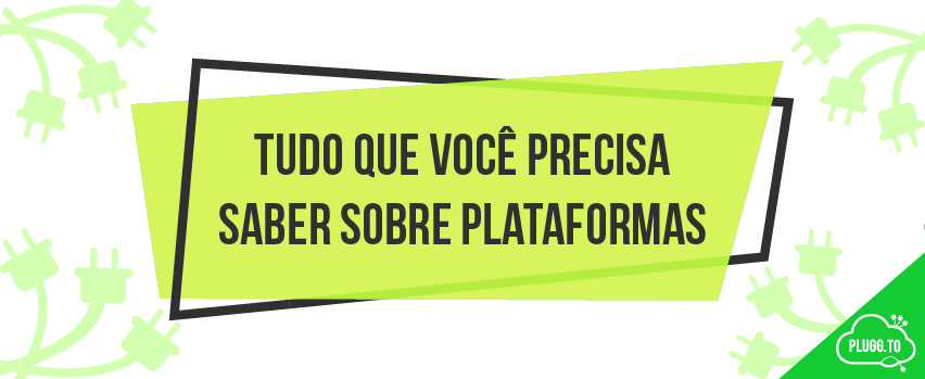 Leia mais sobre o artigo Tudo que você precisa saber sobre Plataformas