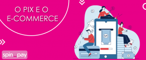 Leia mais sobre o artigo O Pix e o E-commerce