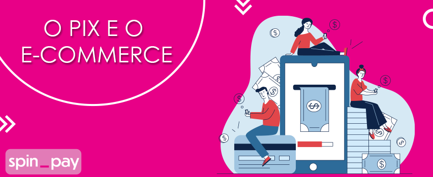 Leia mais sobre o artigo O Pix e o E-commerce