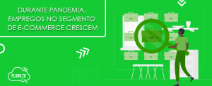 Leia mais sobre o artigo Durante pandemia, empregos no segmento de e-commerce crescem