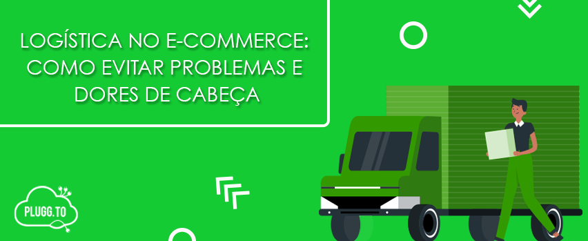 No momento, você está visualizando Logística no e-commerce: como evitar problemas e dores de cabeça