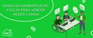 Leia mais sobre o artigo Venda em Marketplaces: 5 dicas para vender nesses canais