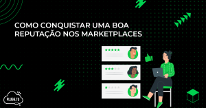 Leia mais sobre o artigo Como conquistar uma boa reputação nos marketplaces