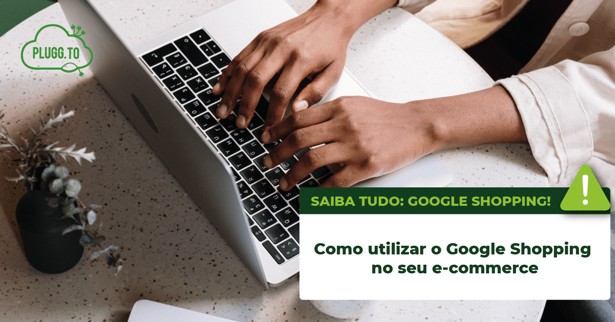 No momento, você está visualizando Como utilizar o Google Shopping no seu e-commerce