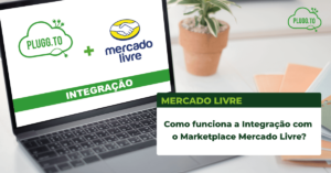 Leia mais sobre o artigo Como funciona a Integração com o Marketplace Mercado Livre?