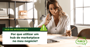Leia mais sobre o artigo Por que utilizar um hub de marketplace no meu negócio?