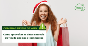Leia mais sobre o artigo Como aproveitar as datas sazonais de fim de ano nos e-commerces