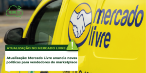 Leia mais sobre o artigo Atualização: Mercado Livre anuncia novas políticas para vendedores do marketplace.