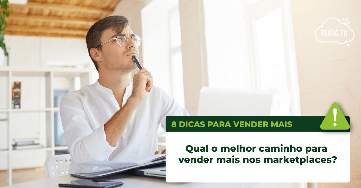 No momento, você está visualizando Qual o melhor caminho para vender mais nos marketplaces?