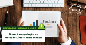 Leia mais sobre o artigo O que é a reputação no Mercado Livre e como manter