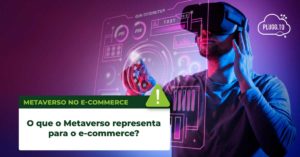 Leia mais sobre o artigo O que o Metaverso representa para o e-commerce?