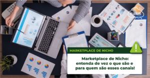 Leia mais sobre o artigo Marketplace de Nicho: entenda de vez o que são e para quem são esses canais!
