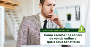 Leia mais sobre o artigo Como escolher os canais de venda online e quais seus benefícios