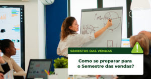Leia mais sobre o artigo Como se preparar para o semestre das vendas?