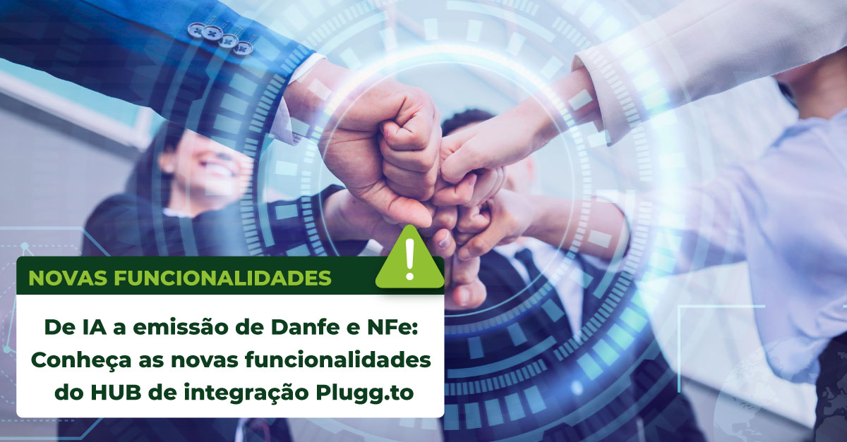 No momento, você está visualizando De IA a emissão de Danfe e NFe: Conheça as novas funcionalidades do HUB de integração Plugg.to