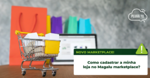 Leia mais sobre o artigo Como cadastrar a minha loja no Magalu Marketplace