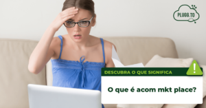 Leia mais sobre o artigo O que é acom mkt place?