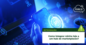Leia mais sobre o artigo Como integrar minha loja a um hub de marketplaces?