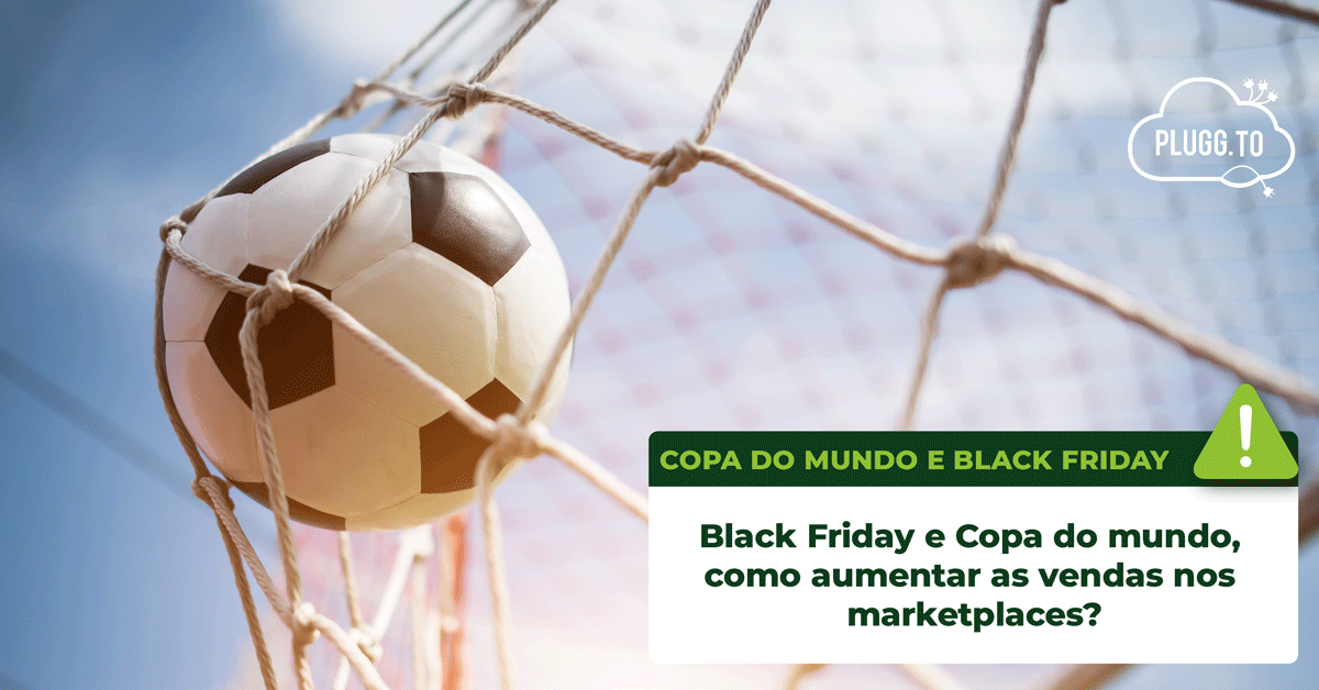 No momento, você está visualizando Black Friday e Copa do mundo, como aumentar as vendas nos marketplaces?