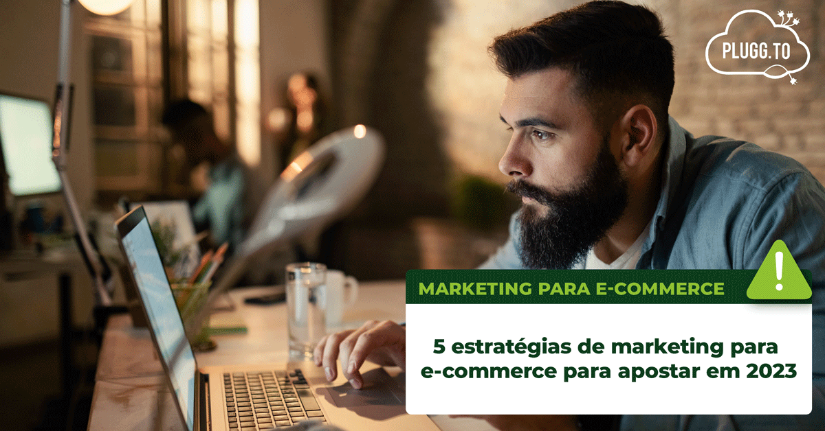 No momento, você está visualizando 5 estratégias de marketing para e-commerce para apostar em 2023