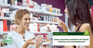 Leia mais sobre o artigo Como anunciar produtos de Saúde e Beleza nos marketplaces?