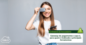 Leia mais sobre o artigo Gateway de pagamento: o que é, para quem é indicado e principais ferramentas