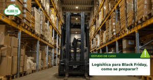 Leia mais sobre o artigo Logística para Black Friday, como se preparar?