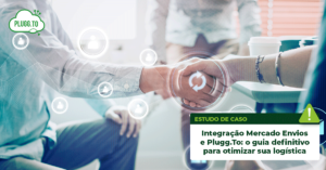 Leia mais sobre o artigo Integração Mercado Envios e Plugg.To: o guia definitivo para otimizar sua logística