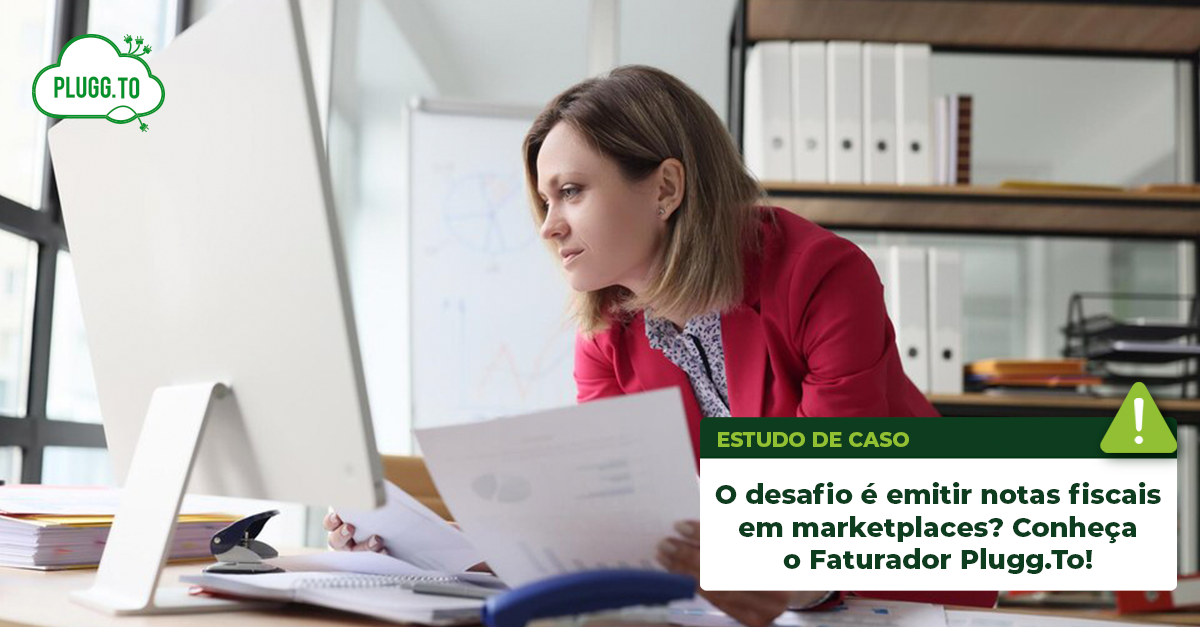 Leia mais sobre o artigo O desafio é emitir notas fiscais em marketplaces? Conheça o Faturador Plugg.To!