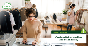 Leia mais sobre o artigo Quais métricas analisar pós Black Friday?
