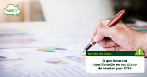 Leia mais sobre o artigo Plano de negócio: O que levar em consideração no seu plano de vendas para 2024