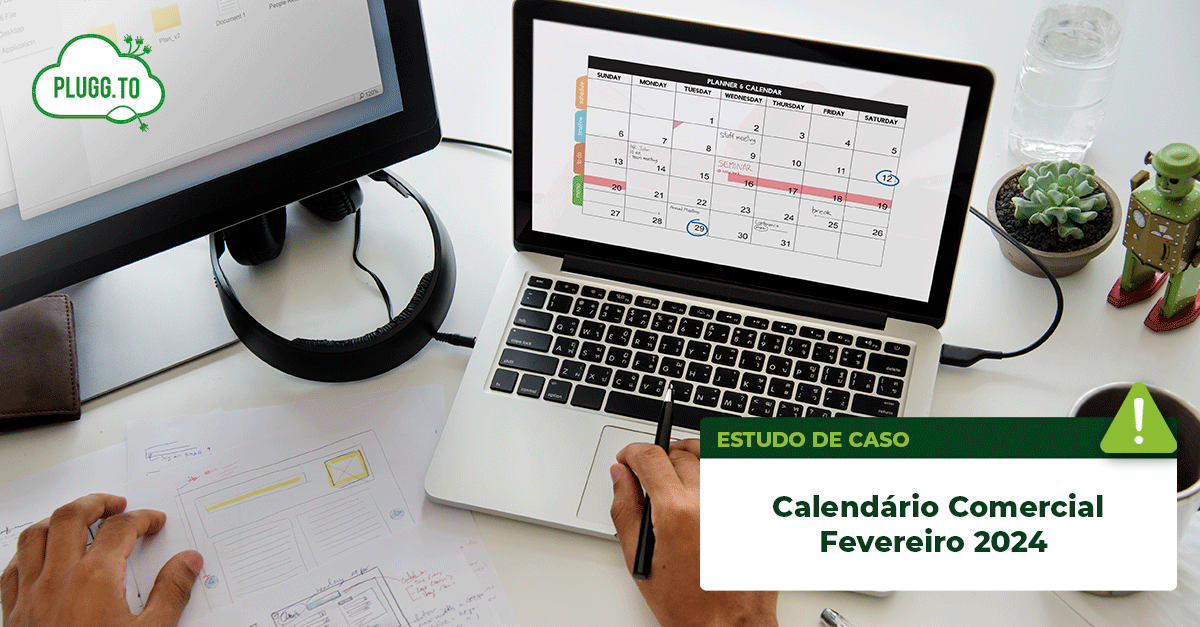 No momento, você está visualizando Calendário comercial Fevereiro 2024 ​