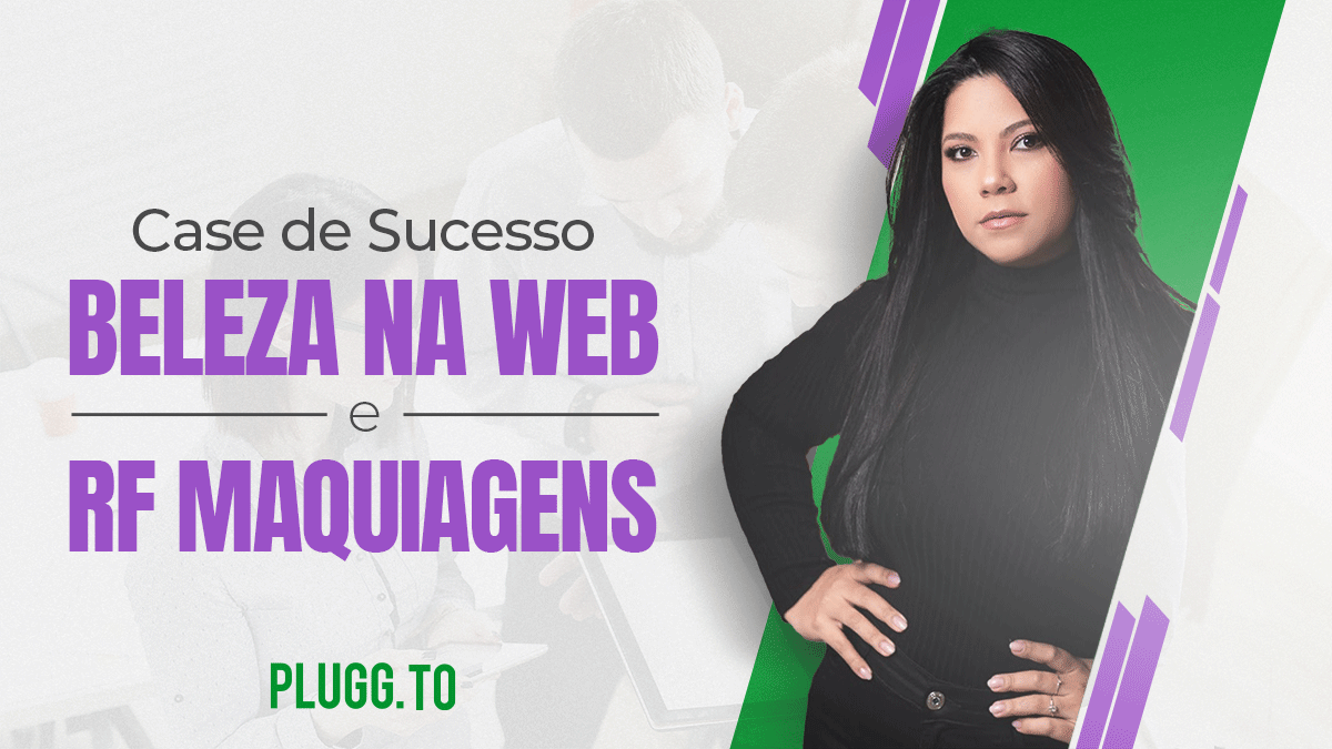No momento, você está visualizando Case de Sucesso Beleza na Web & RF Maquiagens