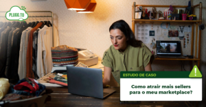 Leia mais sobre o artigo Como atrair mais sellers para o meu Marketplace: Guia Completo + Dicas