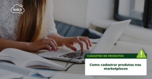 Leia mais sobre o artigo Como cadastrar produtos nos Marketplaces