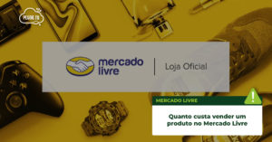 Leia mais sobre o artigo Quanto custa vender um produto no Mercado Livre?