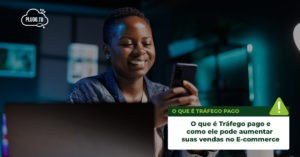 Leia mais sobre o artigo O que é Tráfego pago e como ele pode aumentar suas vendas no E-commerce