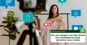 Leia mais sobre o artigo Por que integrar Loja Virtual e Marketplaces é essencial para quem vende online