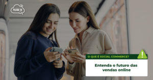 Leia mais sobre o artigo O que é Social Commerce?